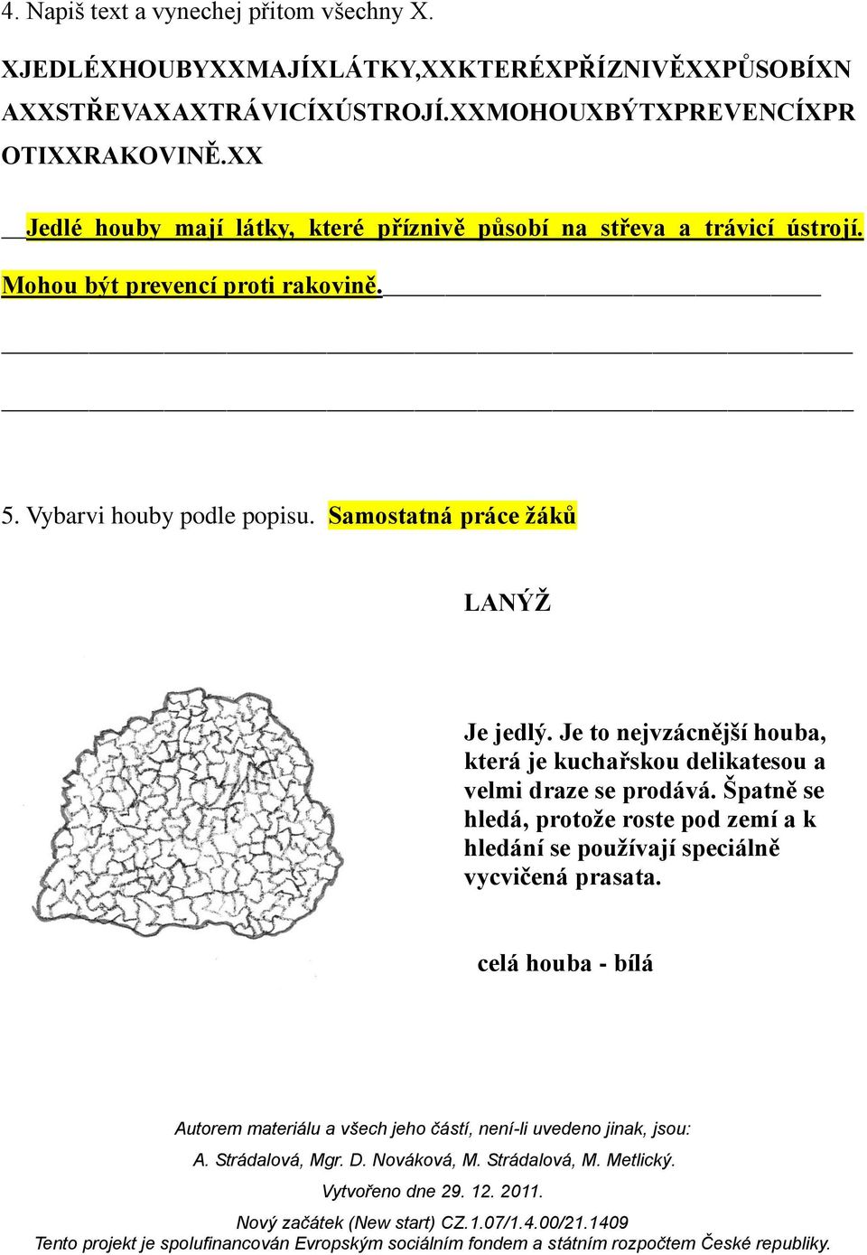 Mohou být prevencí proti rakovině. 5. Vybarvi houby podle popisu. Samostatná práce žáků LANÝŽ Je jedlý.