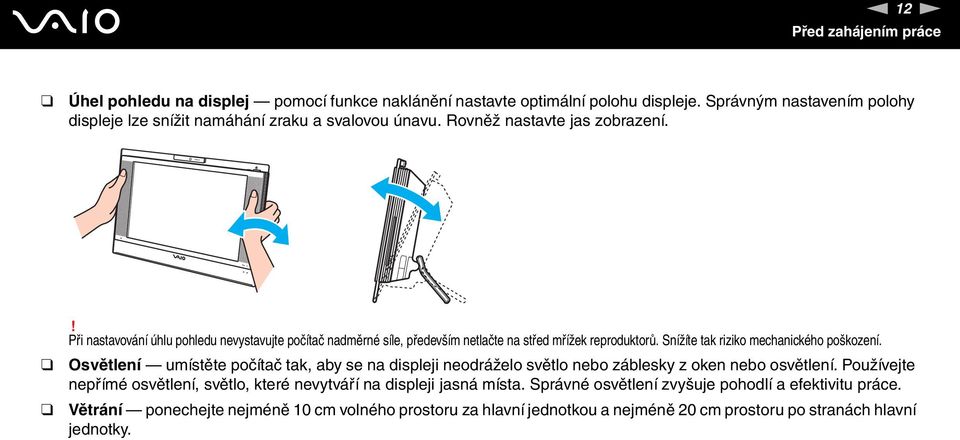 ! Při nastavování úhlu pohledu nevystavujte počítač nadměrné síle, především netlačte na střed mřížek reproduktorů. Snížíte tak riziko mechanického poškození.