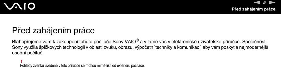 Společnost Sony využila špičkových technologií v oblasti zvuku, obrazu, výpočetní techniky a