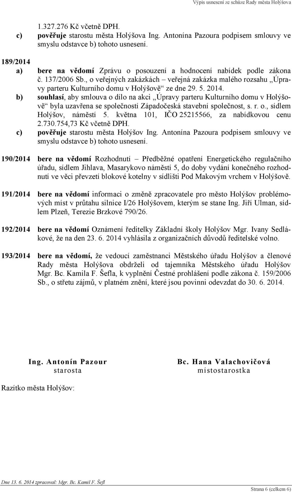 , o veřejných zakázkách veřejná zakázka malého rozsahu Úpravy parteru Kulturního domu v Holýšově ze dne 29. 5. 2014.