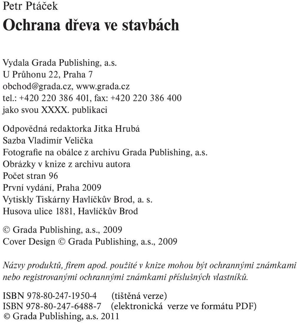 publikaci Odpovědná redaktorka Jitka Hrubá Sazba Vladimír Velička Fotografie na obálce z archivu Grada Publish