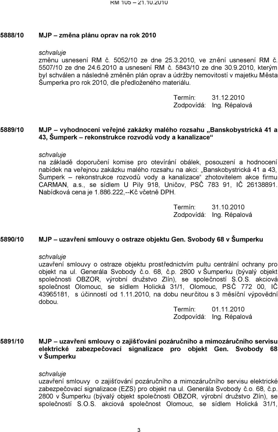 5889/10 MJP vyhodnocení veřejné zakázky malého rozsahu Banskobystrická 41 a 43, Šumperk rekonstrukce rozvodů vody a kanalizace na základě doporučení komise pro otevírání obálek, posouzení a hodnocení