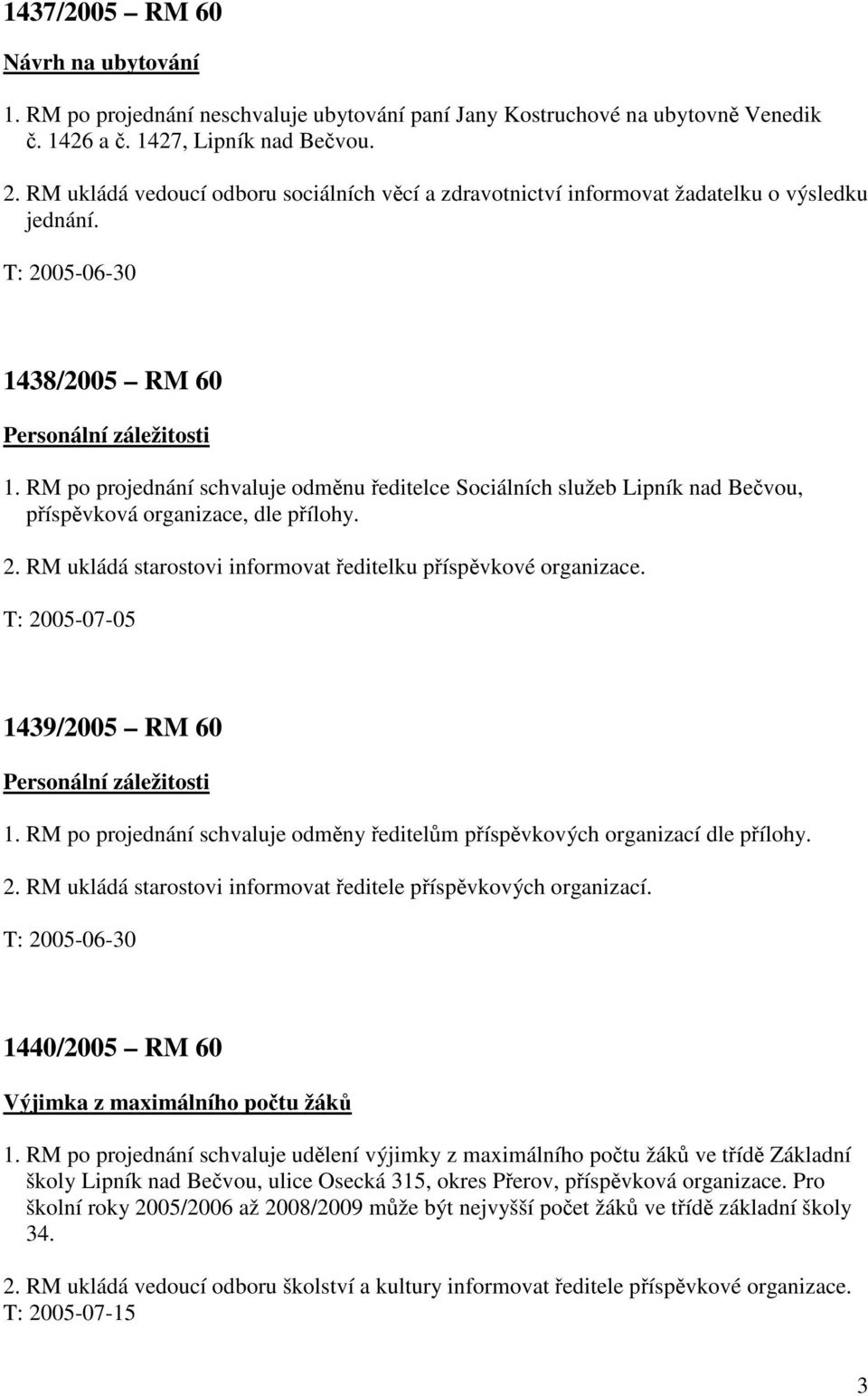 RM po projednání schvaluje odměnu ředitelce Sociálních služeb Lipník nad Bečvou, příspěvková organizace, dle přílohy. 2. RM ukládá starostovi informovat ředitelku příspěvkové organizace.