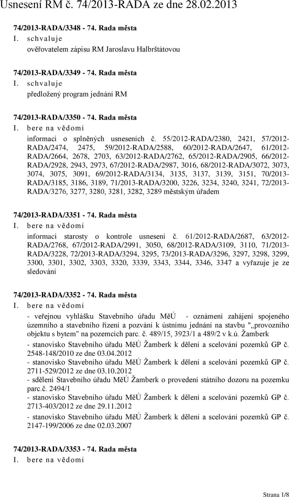 55/2012-RADA/2380, 2421, 57/2012- RADA/2474, 2475, 59/2012-RADA/2588, 60/2012-RADA/2647, 61/2012- RADA/2664, 2678, 2703, 63/2012-RADA/2762, 65/2012-RADA/2905, 66/2012- RADA/2928, 2943, 2973,