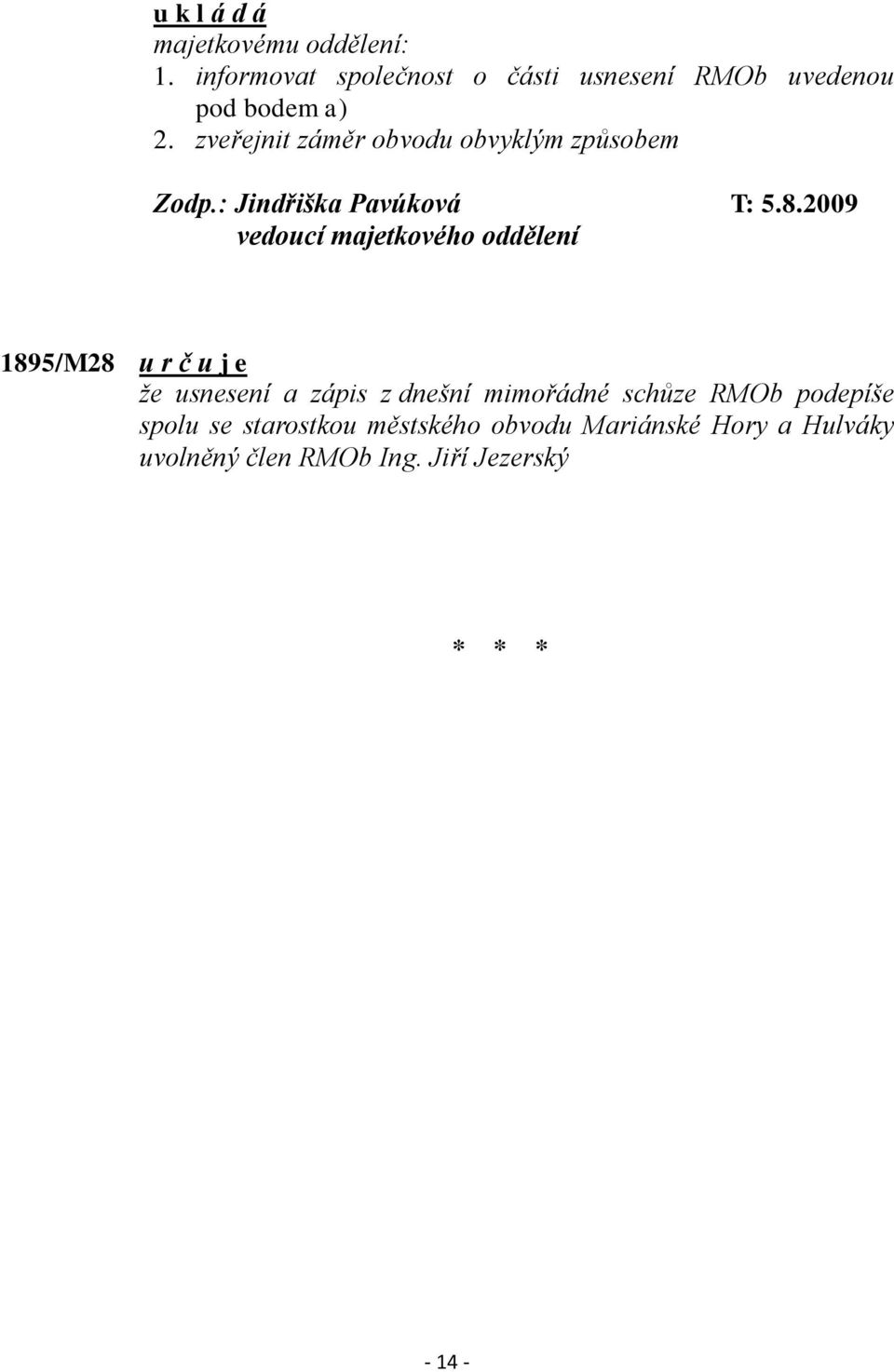 2009 vedoucí majetkového oddělení 1895/M28 u r č u j e ţe usnesení a zápis z dnešní mimořádné