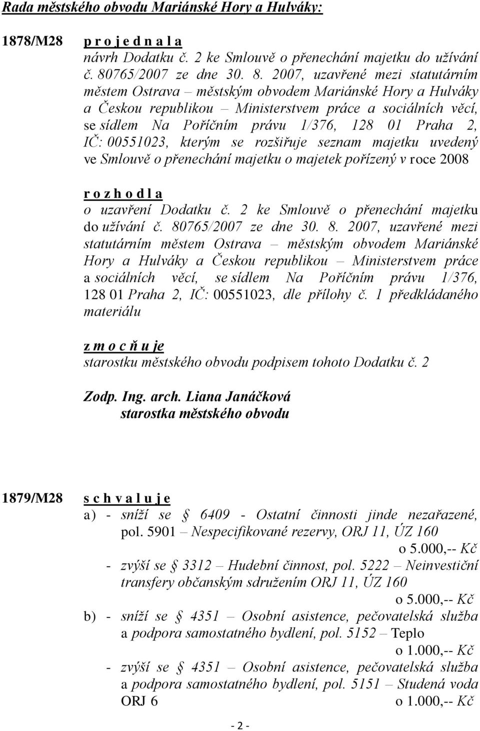 2007, uzavřené mezi statutárním městem Ostrava městským obvodem Mariánské Hory a Hulváky a Českou republikou Ministerstvem práce a sociálních věcí, se sídlem Na Poříčním právu 1/376, 128 01 Praha 2,