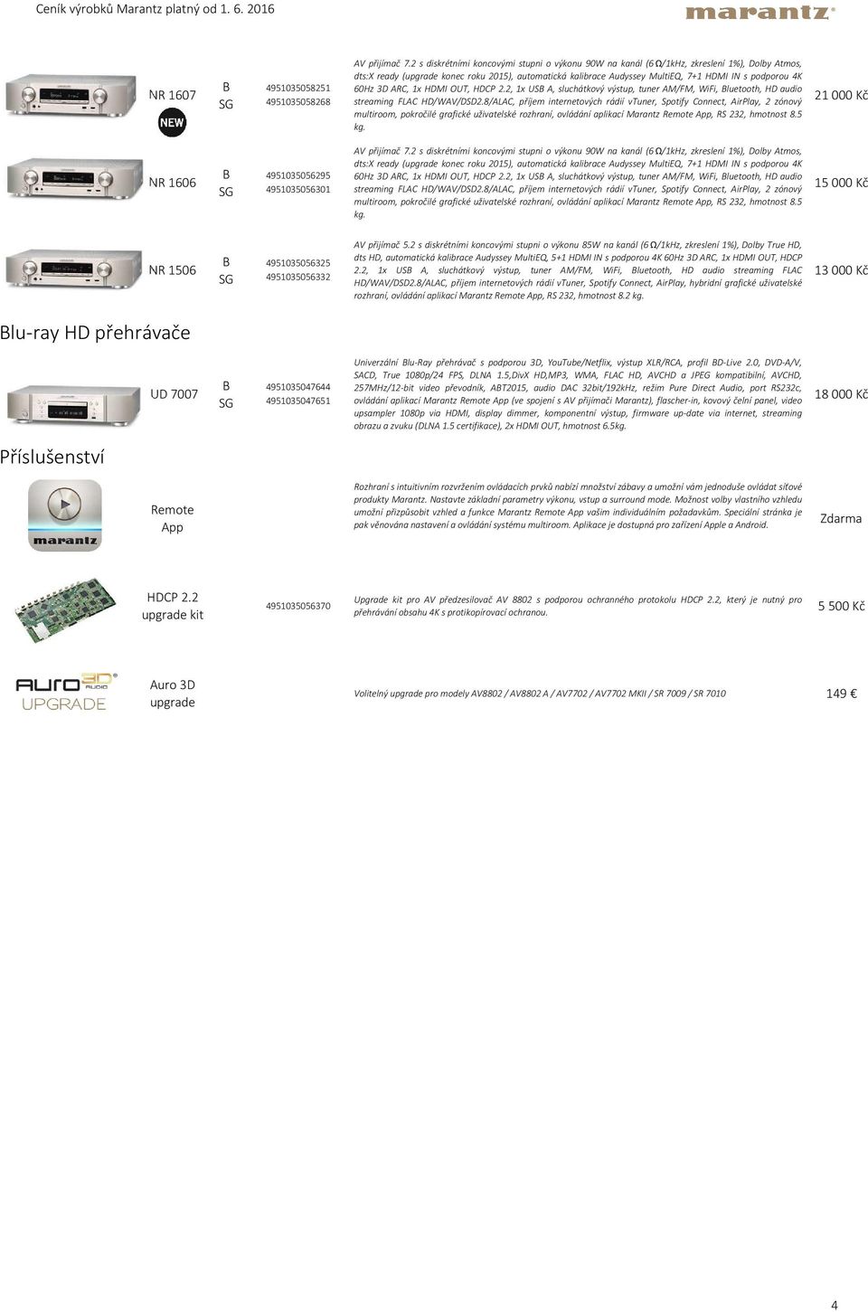 8/ALAC, příjem internetových rádií vtuner, Spotify Connect, AirPlay, 2 zónový multiroom, pokročilé grafické uživatelské rozhraní, ovládání aplikací Marantz Remote App, RS 232, hmotnost 8.5 kg.