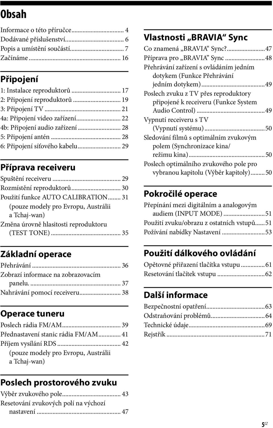 .. 29 Rozmístění reproduktorů... 30 Použití funkce AUTO CALIBRATION... 31 (pouze modely pro Evropu, Austrálii atchaj-wan) Změna úrovně hlasitosti reproduktoru (TEST TONE).