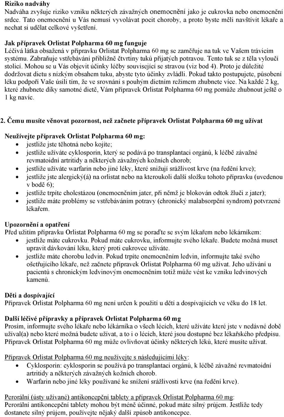 Jak přípravek Orlistat Polpharma 60 mg funguje Léčivá látka obsažená v přípravku Orlistat Polpharma 60 mg se zaměřuje na tuk ve Vašem trávicím systému.