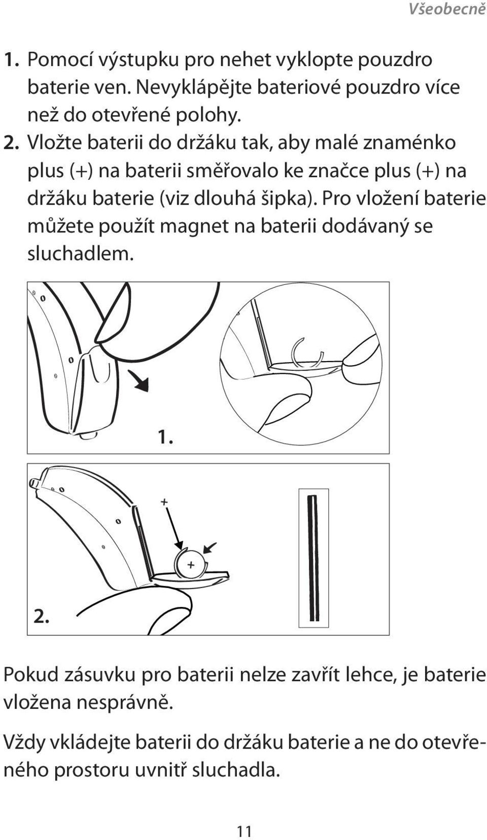 šipka). Pro vložení baterie můžete použít magnet na baterii dodávaný se sluchadlem. 1. + + 2.