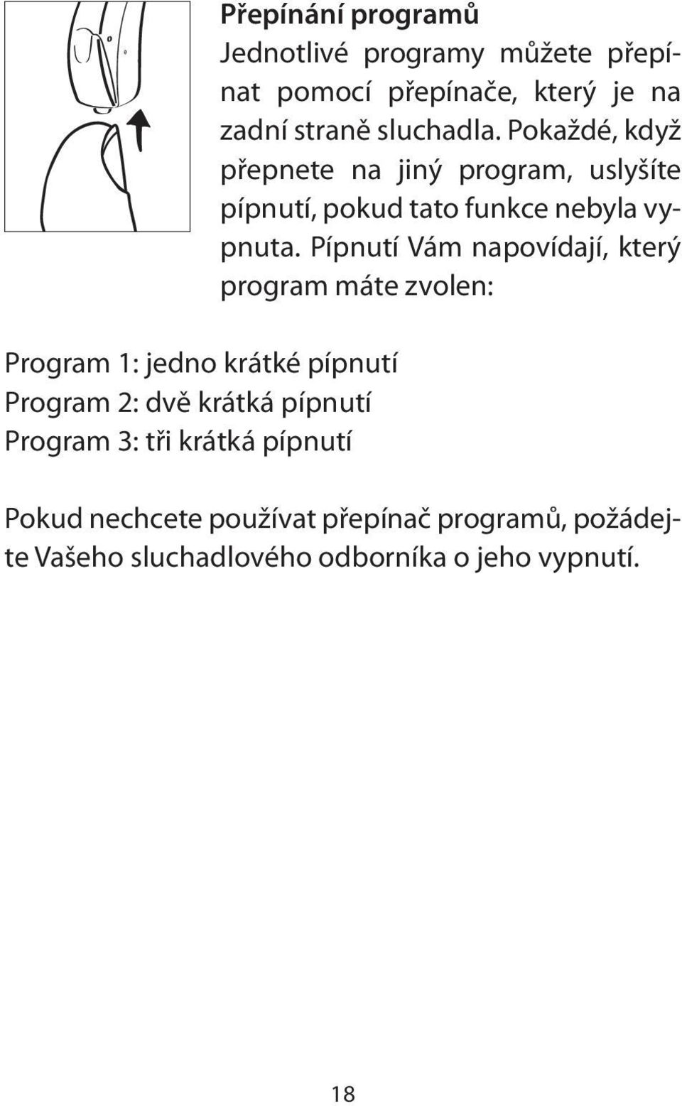 Pokaždé, když přepnete na jiný program, uslyšíte pípnutí, pokud tato funkce nebyla vypnuta.