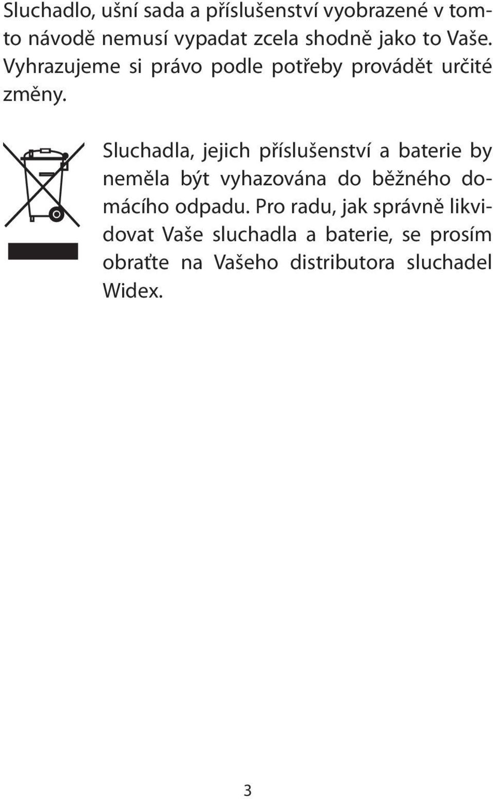 Sluchadla, jejich příslušenství a baterie by neměla být vyhazována do běžného domácího odpadu.