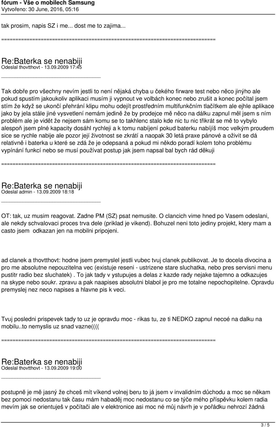 počítal jsem stím že když se ukončí přehrání klipu mohu odejít prostředním multifunkčním tlačítkem ale ejhle aplikace jako by jela stále jiné vysvetlení nemám jedině že by prodejce mě něco na dálku