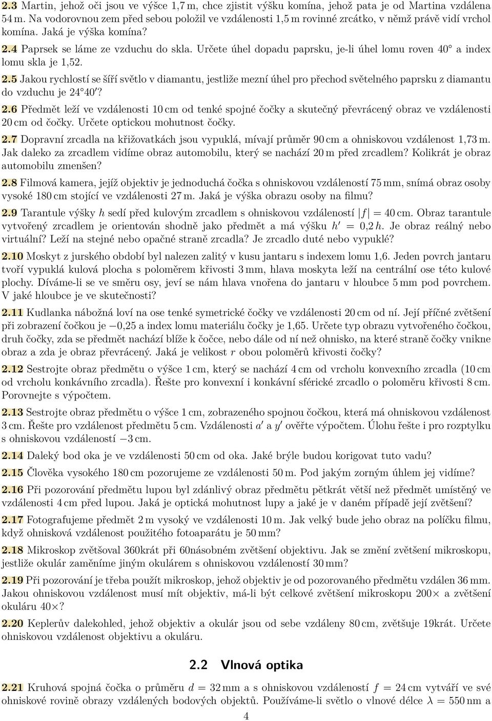 Určete úhel dopadu paprsku, je-li úhel lomu roven 40 a index lomu skla je 1,52. 2.