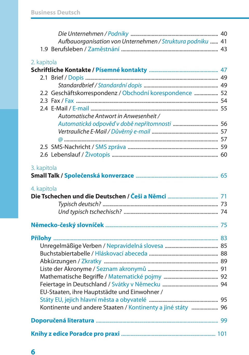 .. 55 Automatische Antwort in Anwesenheit / Automatická odpověď v době nepřítomnosti... 56 Vertrauliche E-Mail / Důvěrný e-mail... 57 @... 57 2.5 SMS-Nachricht / SMS zpráva... 59 2.