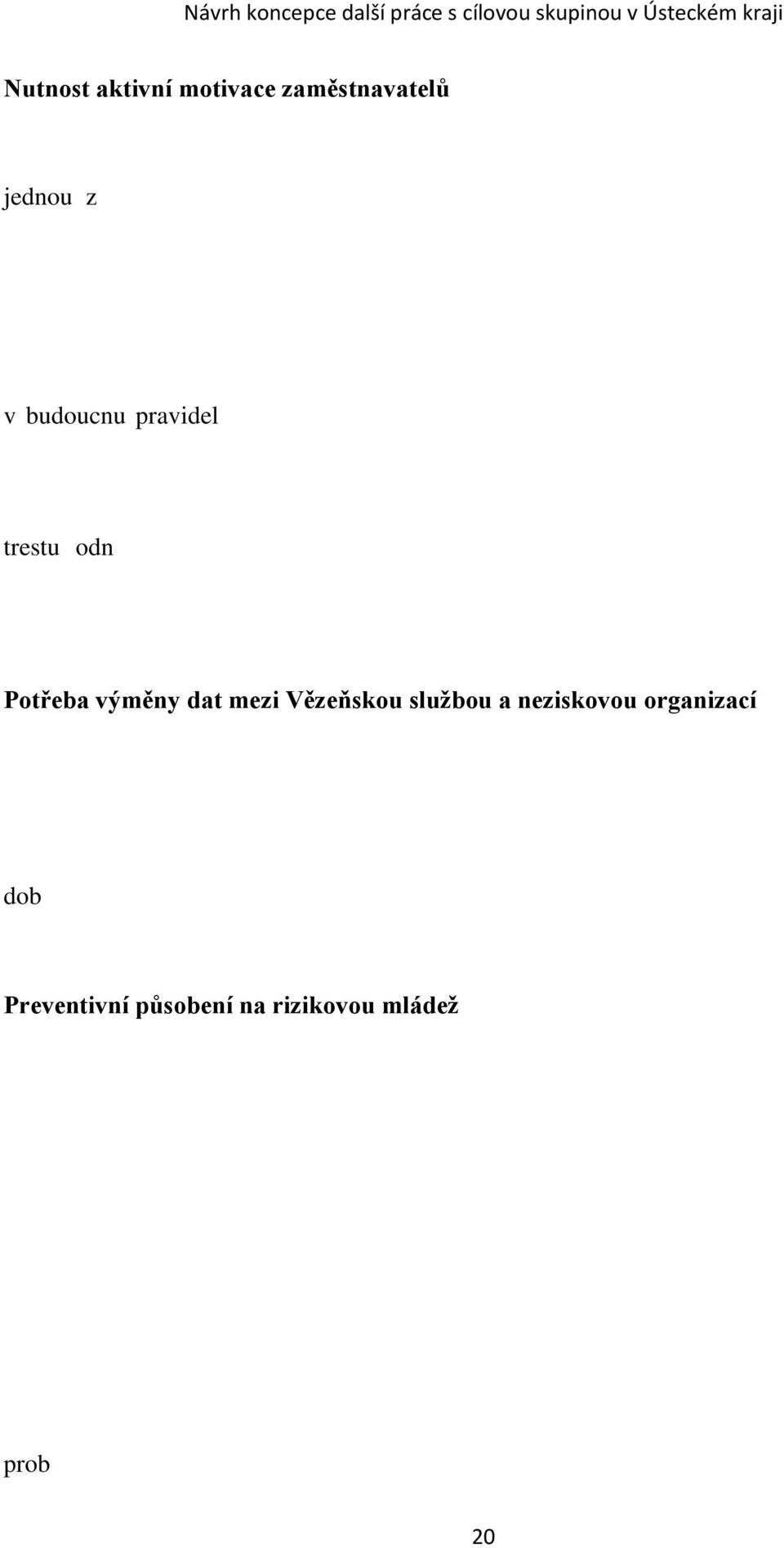 Příčiny neochoty podnikatelů pomoci odsouzeným spočívala často zcela evidentně ve stereotypech, které jsou ohledně vězňů někdy oprávněně, někdy však zcela neoprávněně ve společnosti zakořeněny.