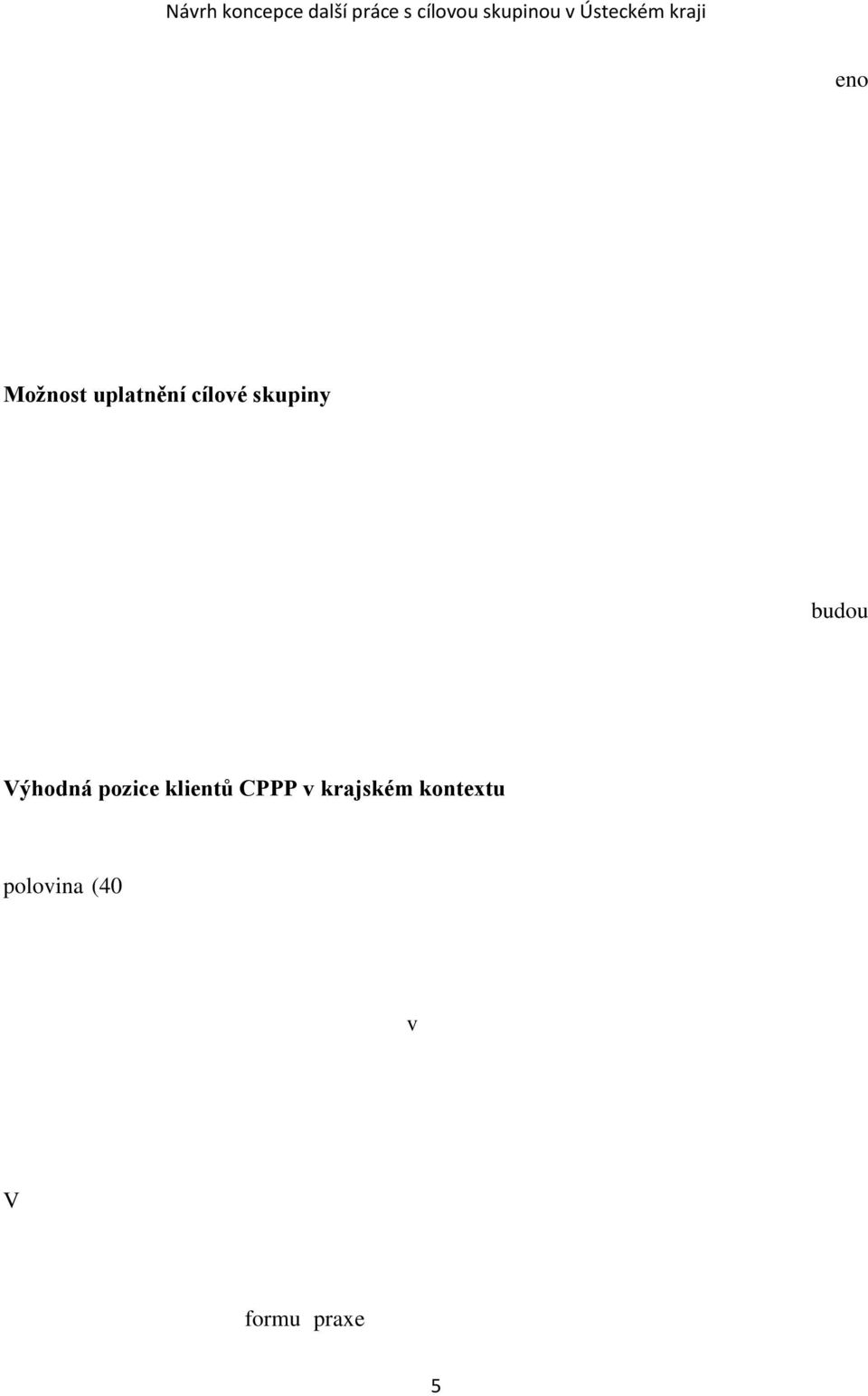 Přes stále levnou pracovní sílu a blízkost kraje k SRN zájem investorů v poslední době poklesl. Tento trend je dán mimo jiné také celosvětovou ekonomickou krizí, která stále ještě zcela neodezněla.