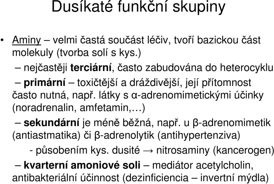 látky s α-adrenomimetickými účinky (noradrenalin, amfetamin, ) sekundární je méně běžná, např.