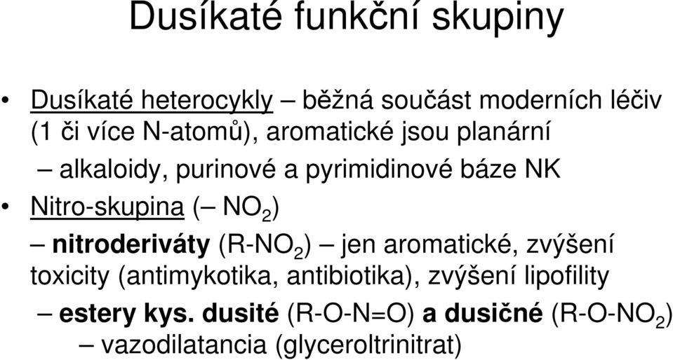 NO 2 ) nitroderiváty (R-NO 2 ) jen aromatické, zvýšení toxicity (antimykotika, antibiotika),