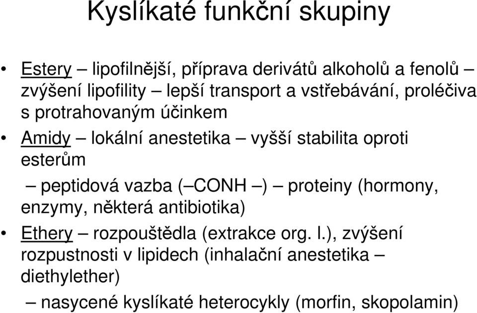 esterům peptidová vazba ( CONH ) proteiny (hormony, enzymy, některá antibiotika) Ethery rozpouštědla (extrakce