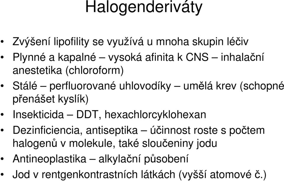 Insekticida DDT, hexachlorcyklohexan Dezinficiencia, antiseptika účinnost roste s počtem halogenů v