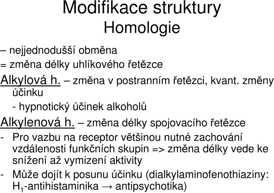 změna délky spojovacího řetězce - Pro vazbu na receptor většinou nutné zachování vzdálenosti funkčních skupin