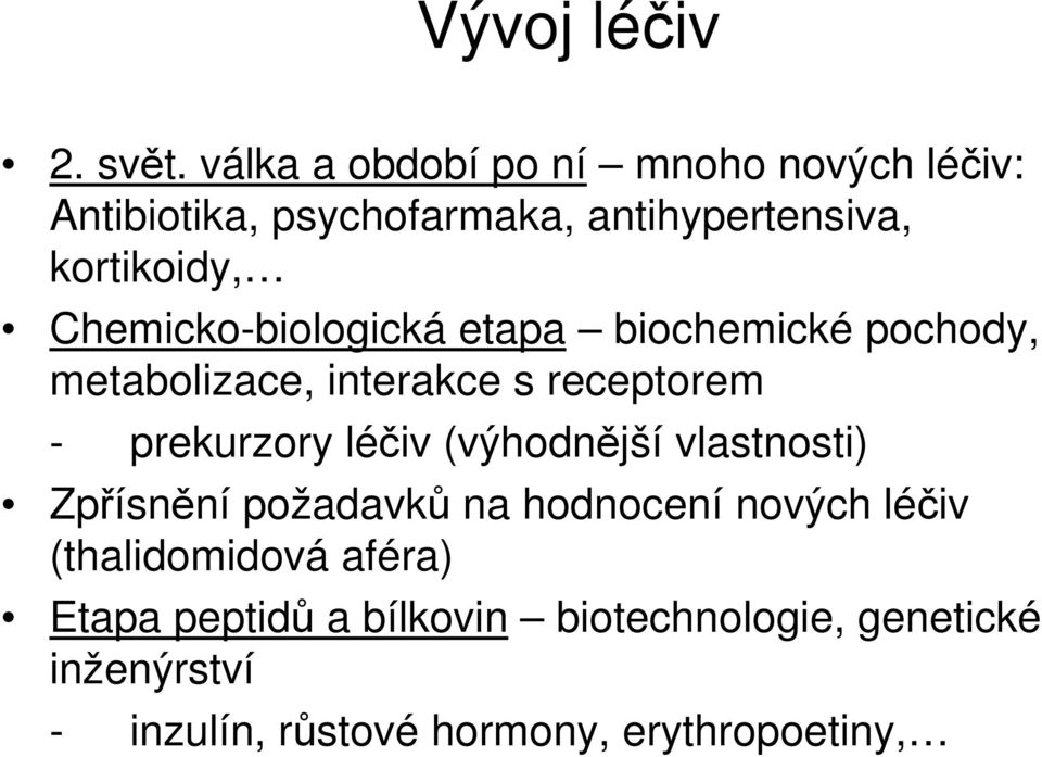 Chemicko-biologická etapa biochemické pochody, metabolizace, interakce s receptorem - prekurzory léčiv