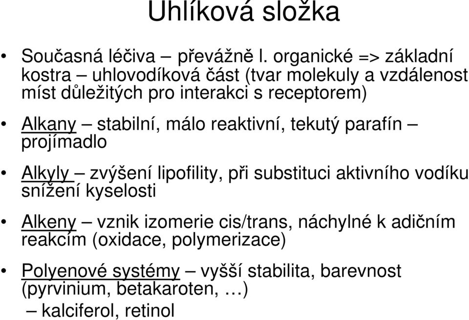 Alkany stabilní, málo reaktivní, tekutý parafín projímadlo Alkyly zvýšení lipofility, při substituci aktivního vodíku