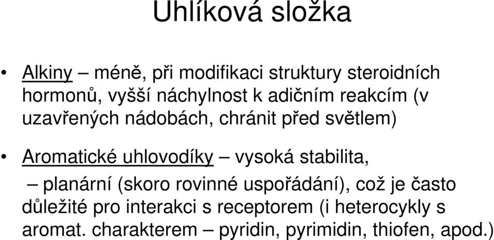 uhlovodíky vysoká stabilita, planární (skoro rovinné uspořádání), což je často důležité