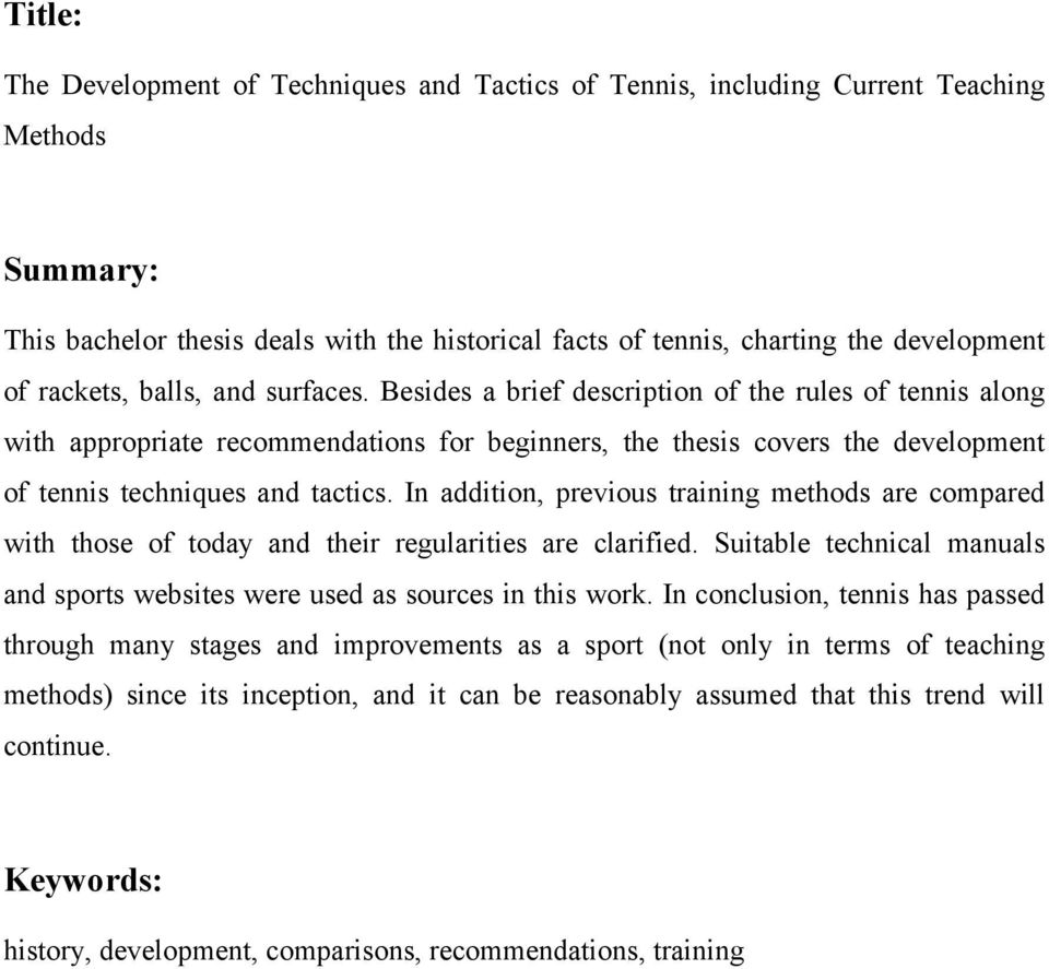 Besides a brief description of the rules of tennis along with appropriate recommendations for beginners, the thesis covers the development of tennis techniques and tactics.