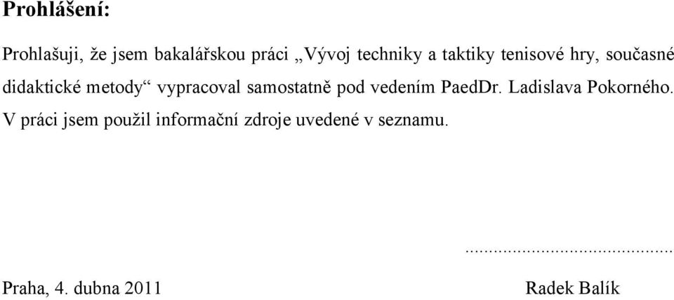 samostatně pod vedením PaedDr. Ladislava Pokorného.