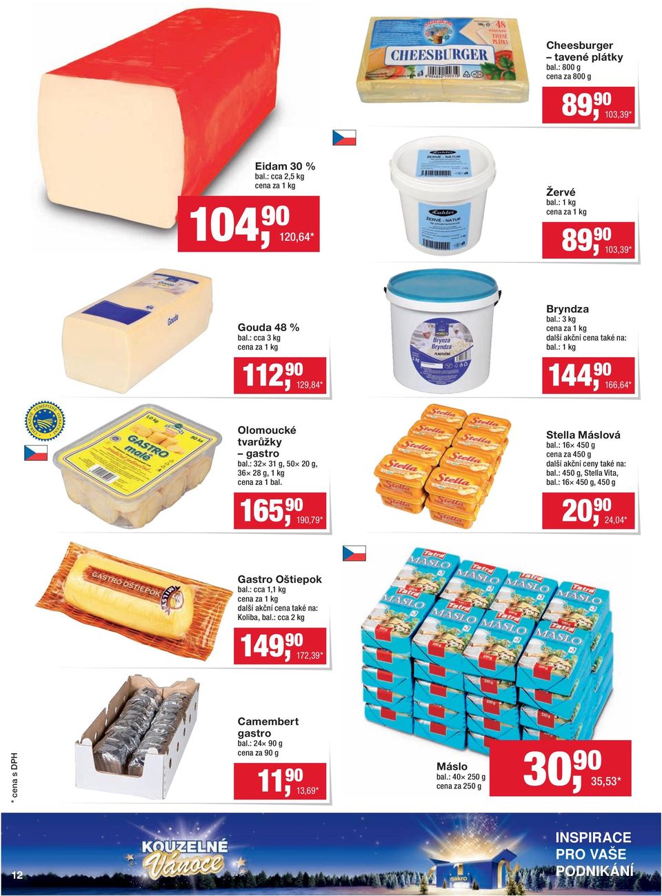 : 32 31 g, 50 20 g, 36 28 g, 1 kg cena za 1 bal. Stella Máslová bal.: 16 450 g cena za 450 g další akční ceny také na: bal.: 450 g, Stella Vita, bal.
