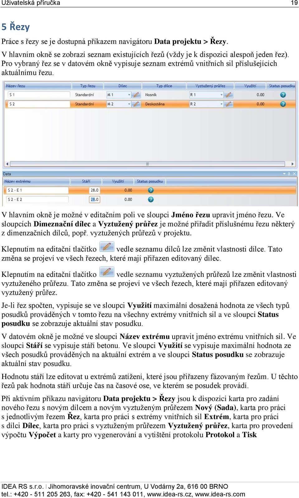 Ve sloupcích Dimeznační dílec a Vyztužený průřez je možné přiřadit příslušnému řezu některý z dimenzačních dílců, popř. vyztužených průřezů v projektu.