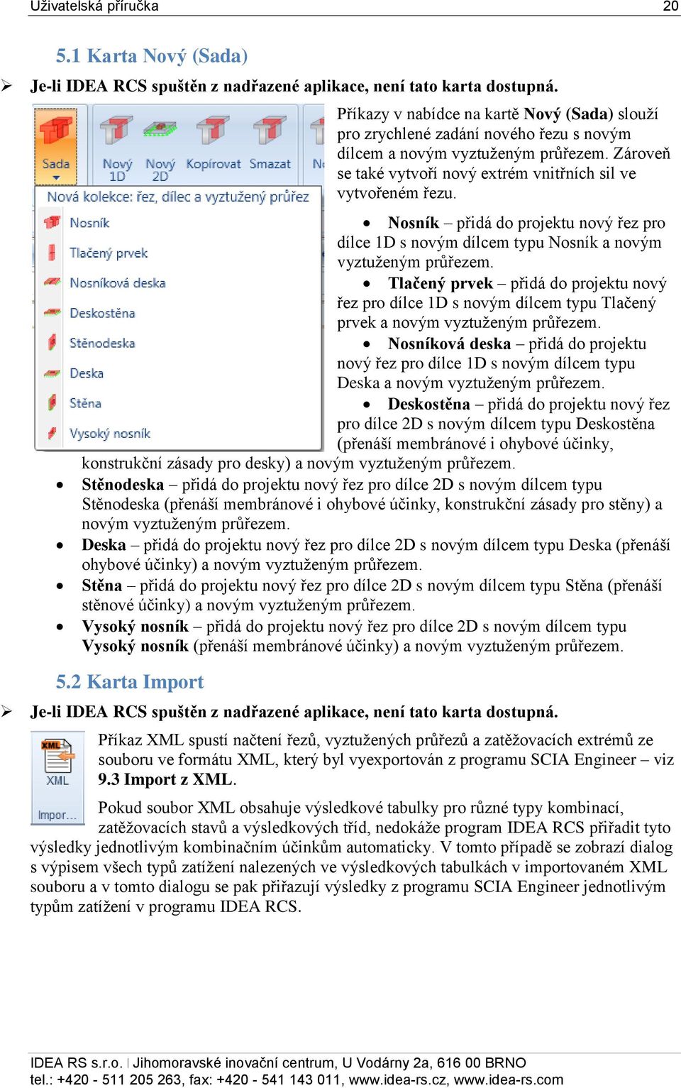 Nosník přidá do projektu nový řez pro dílce 1D s novým dílcem typu Nosník a novým vyztuženým průřezem.