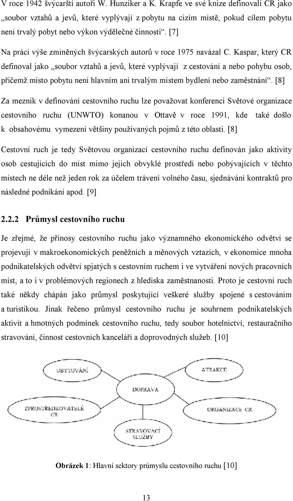 [7] Na práci výše zmíněných švýcarských autorů v roce 1975 navázal C.
