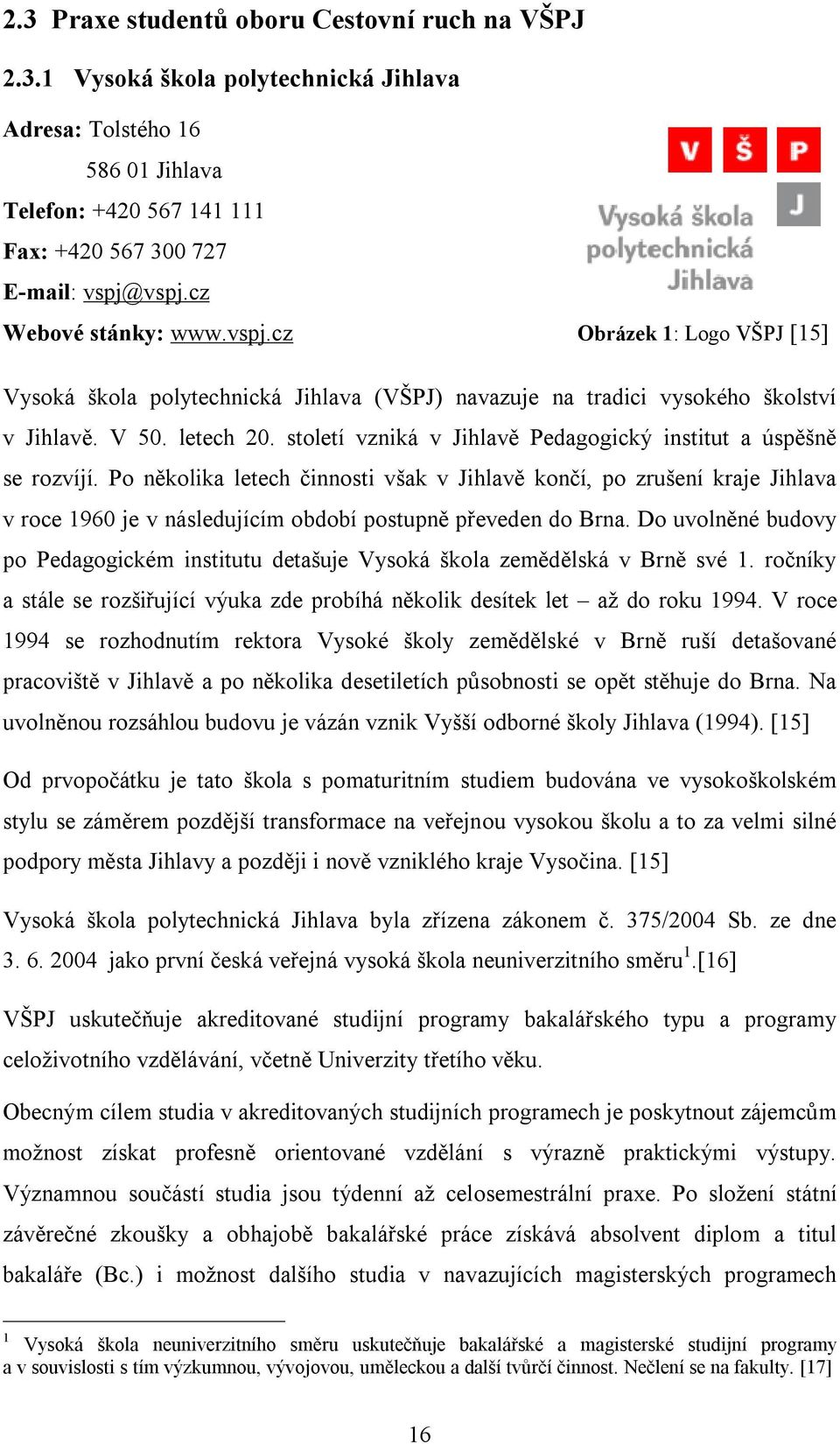století vzniká v Jihlavě Pedagogický institut a úspěšně se rozvíjí.