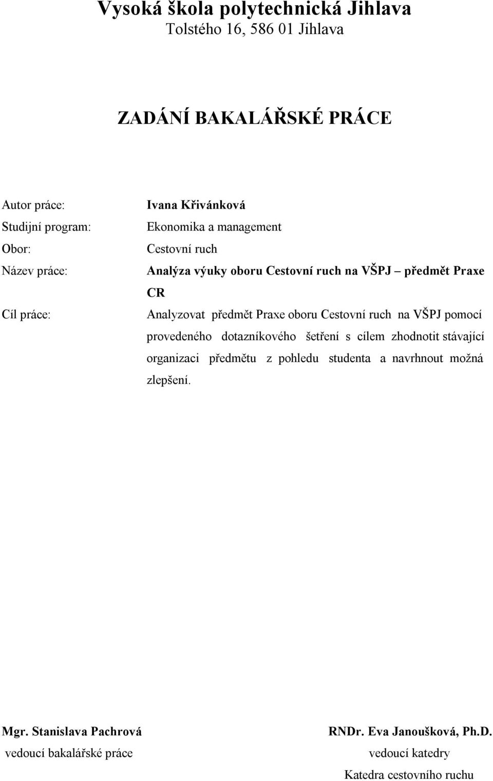 Praxe oboru Cestovní ruch na VŠPJ pomocí provedeného dotazníkového šetření s cílem zhodnotit stávající organizaci předmětu z pohledu studenta