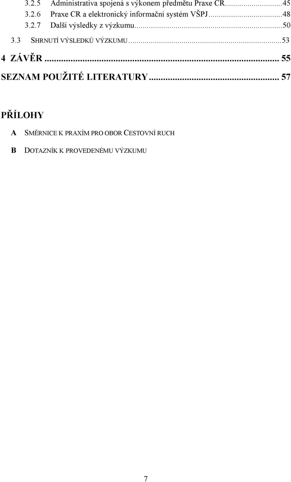 ..53 4 ZÁVĚR...55 SEZNAM POUŽITÉ LITERATURY.