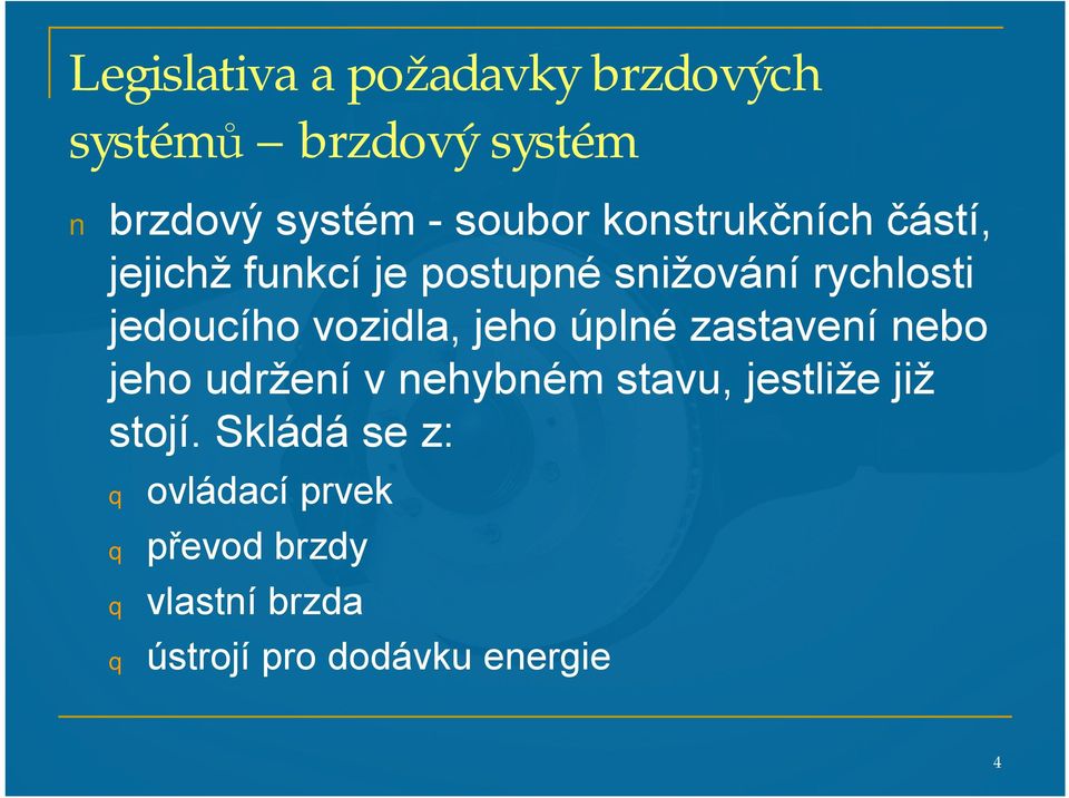 vozidla, jeho úplné zastavení nebo jeho udržení v nehybném stavu, jestliže již