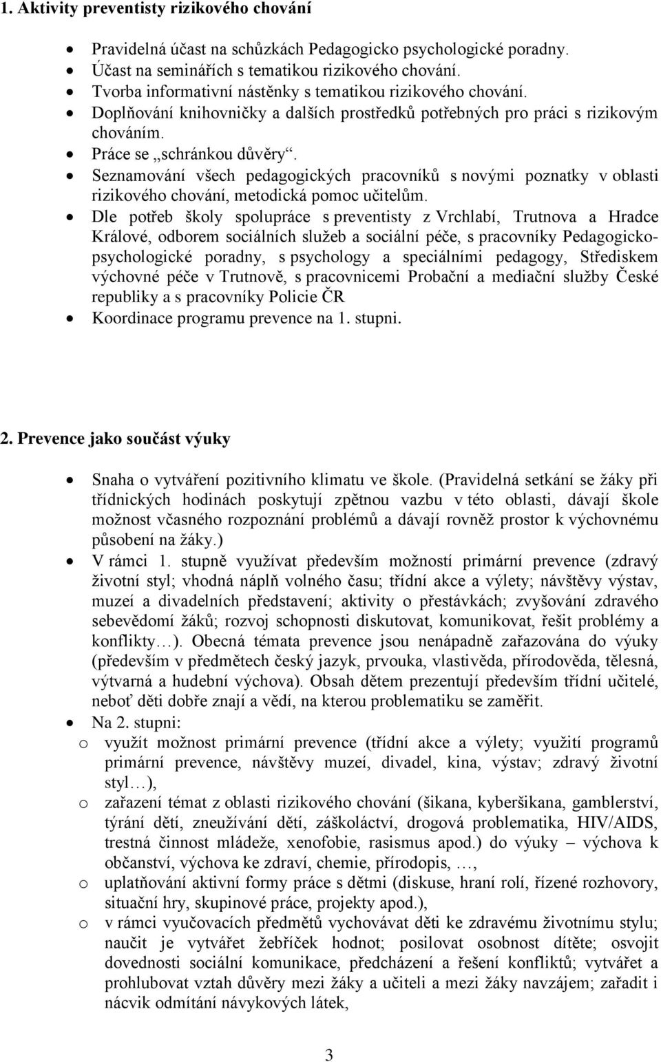 Seznamování všech pedagogických pracovníků s novými poznatky v oblasti rizikového chování, metodická pomoc učitelům.