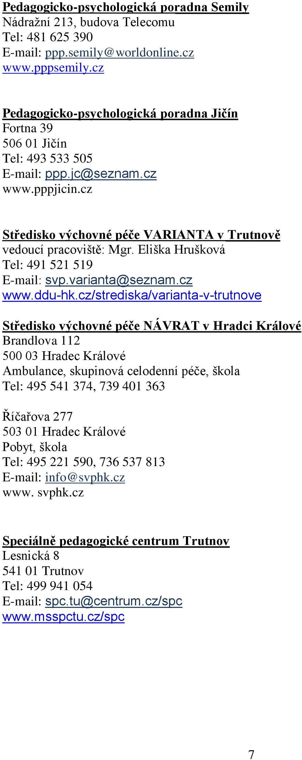 Eliška Hrušková Tel: 491 521 519 E-mail: svp.varianta@seznam.cz www.ddu-hk.