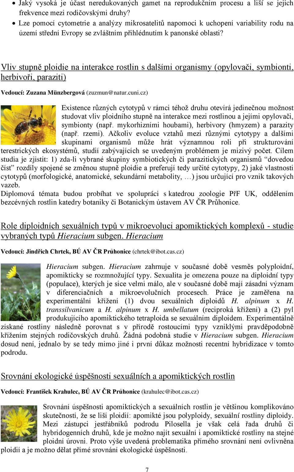 Vliv stupně ploidie na interakce rostlin s dalšími organismy (opylovači, symbionti, herbivoři, paraziti) Vedoucí: Zuzana Münzbergová (zuzmun@natur.cuni.