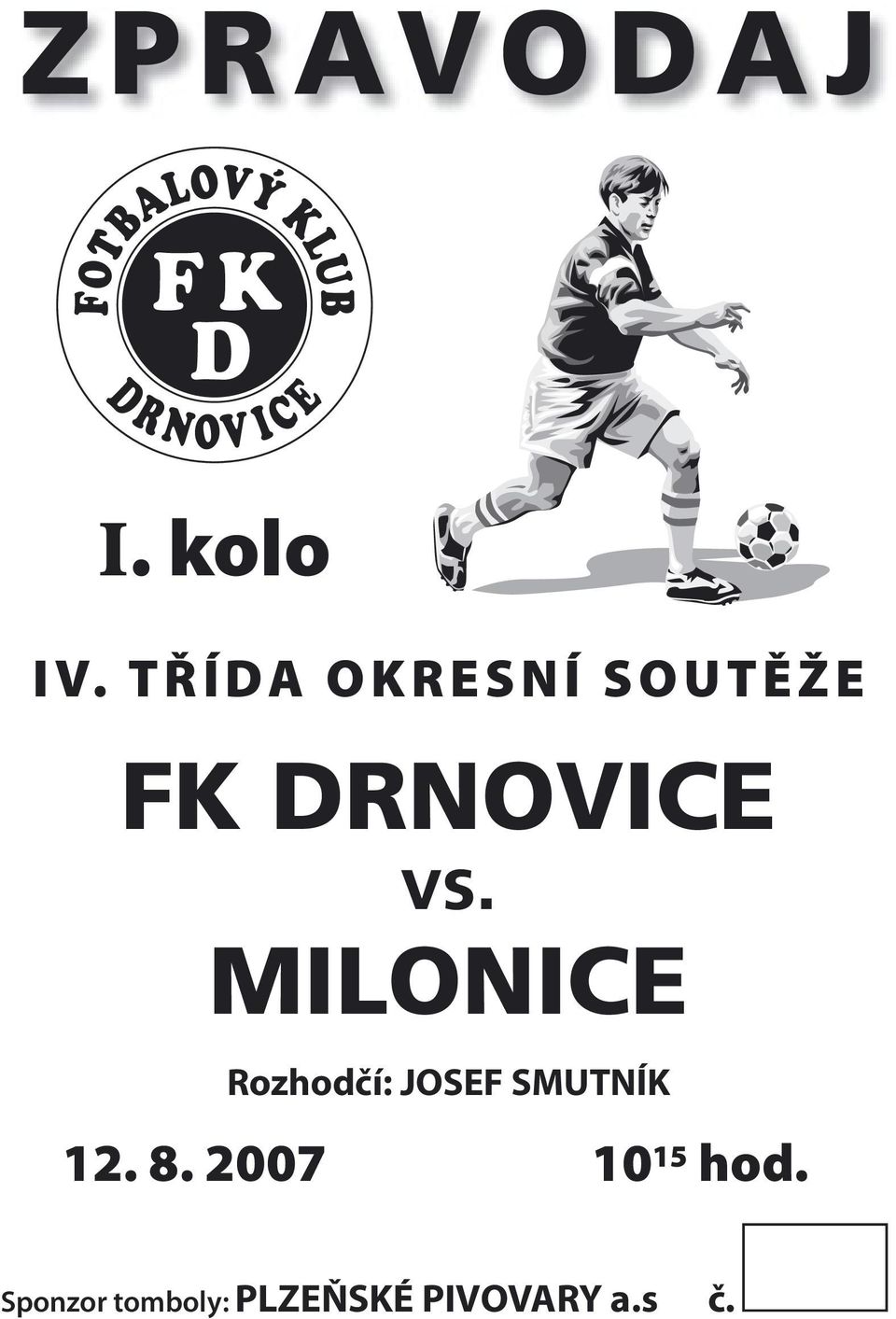 T Ř Í DA O K R E S N Í S O U T Ě Ž E FK DRNOVICE vs.