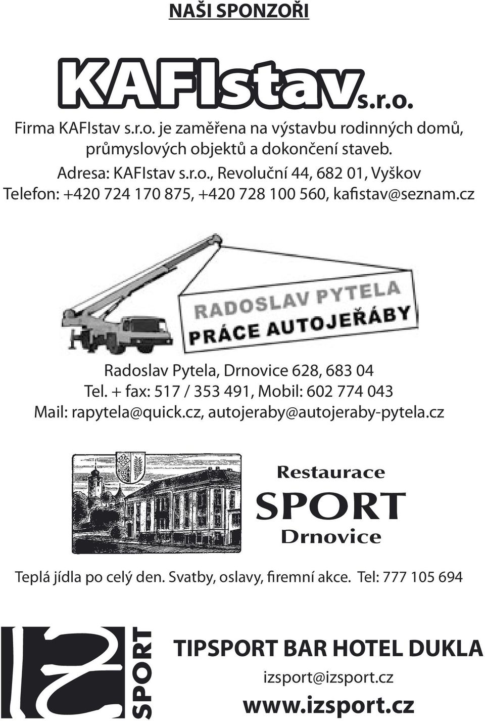 cz Radoslav Pytela, Drnovice 628, 683 04 Tel. + fax: 517 / 353 491, Mobil: 602 774 043 Mail: rapytela@quick.