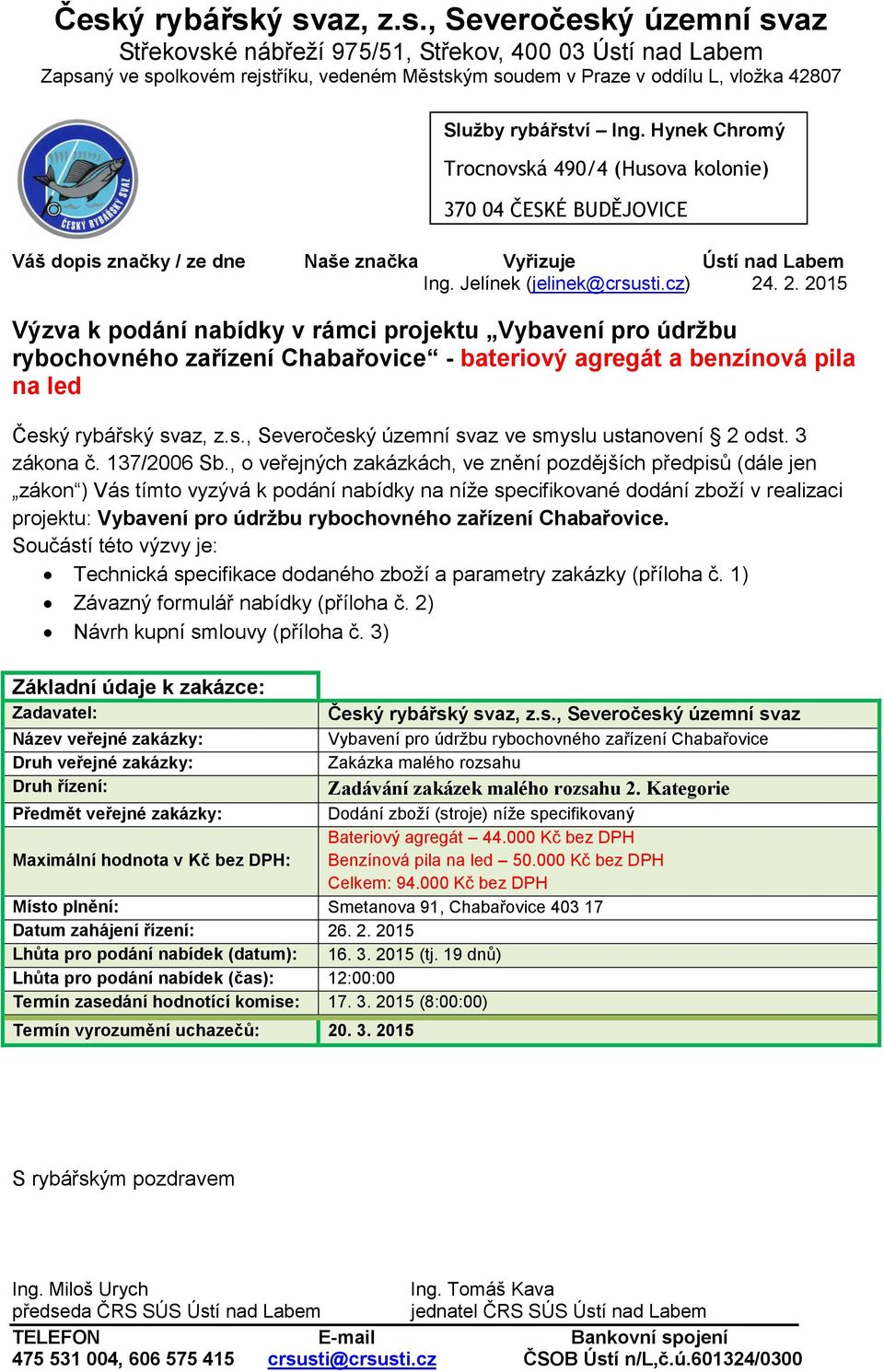 . 2. 2015 Výzva k podání nabídky v rámci projektu Vybavení pro údržbu rybochovného zařízení Chabařovice - bateriový agregát a benzínová pila na led Česk