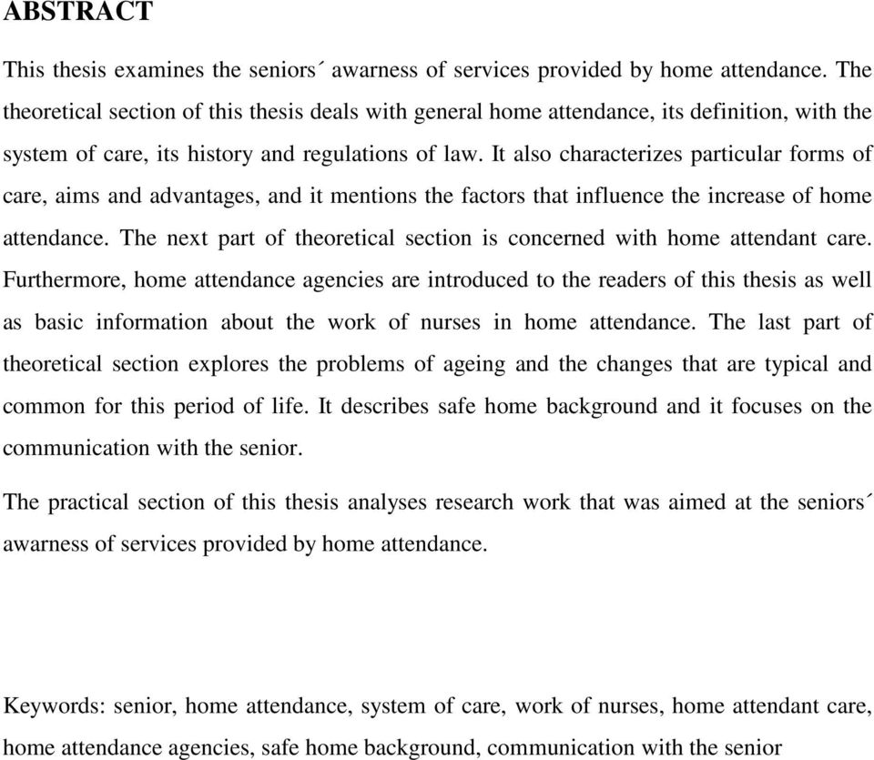 It also characterizes particular forms of care, aims and advantages, and it mentions the factors that influence the increase of home attendance.