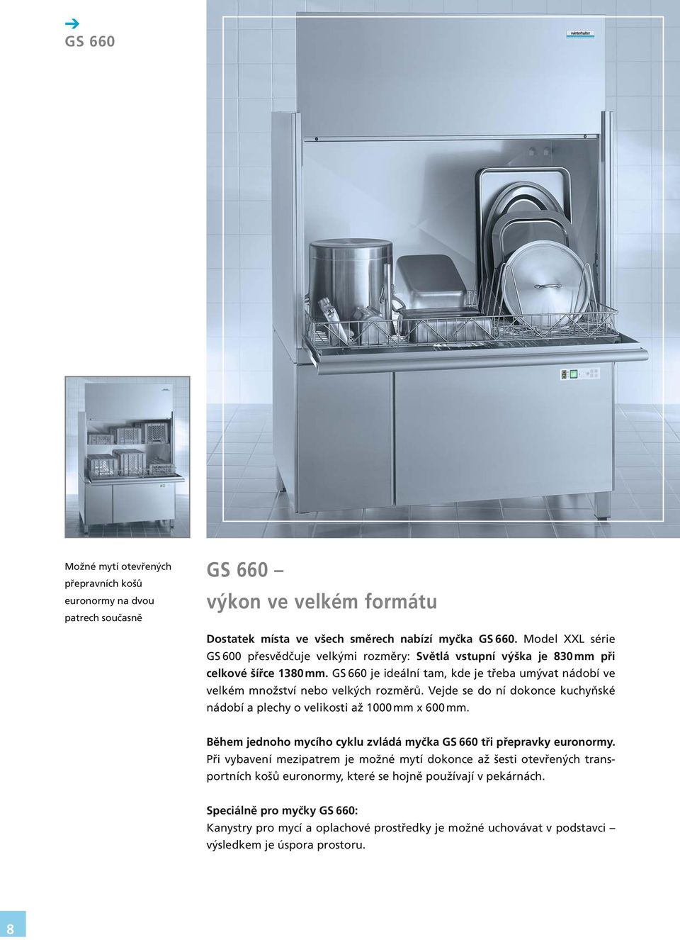 GS 660 je ideální tam, kde je třeba umývat nádobí ve velkém množství nebo velkých rozměrů. Vejde se do ní dokonce kuchyňské nádobí a plechy o velikosti až 1000 mm x 600 mm.