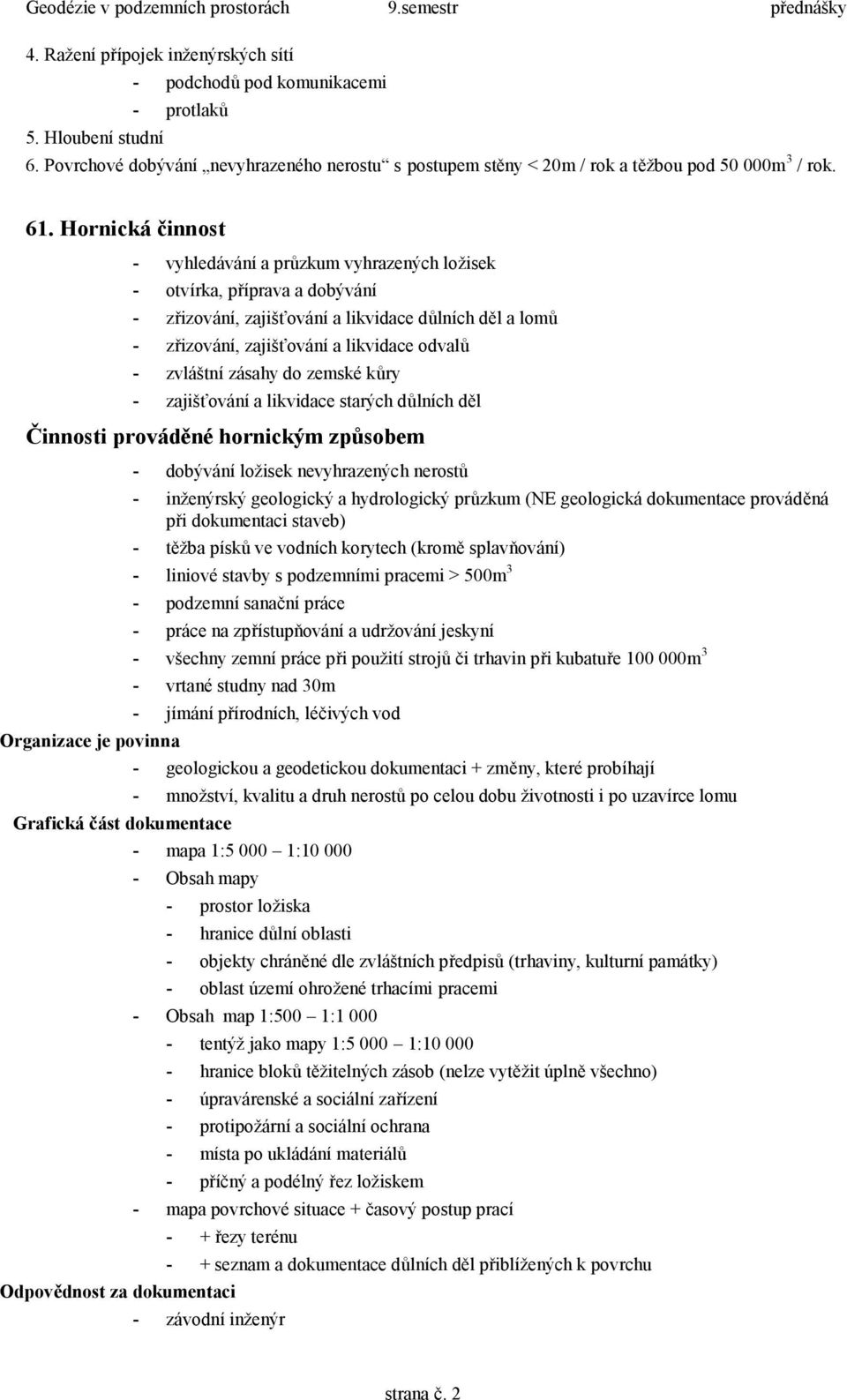 Horká čost - vyhledáváí růzku vyhrzeýh ložsek - otvírk, řírv dobýváí - zřzováí, zjšťováí lkvde důlíh děl loů - zřzováí, zjšťováí lkvde odvlů - zvláští záshy do zeské kůry - zjšťováí lkvde strýh důlíh