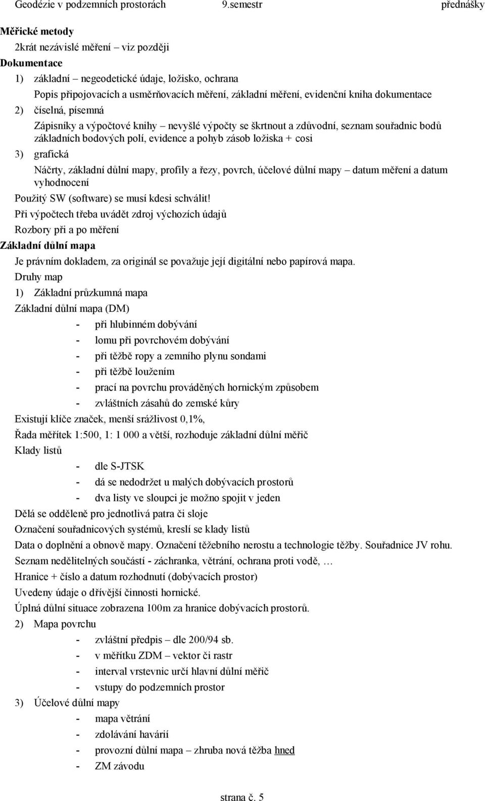výočty se škrtout zdůvodí, sez souřd bodů zákldíh bodovýh olí, evdee ohyb zásob ložsk os 3) grfká Náčrty, zákldí důlí y, rofly řezy, ovrh, účelové důlí y dtu ěřeí dtu vyhodoeí oužtý SW (softwre) se