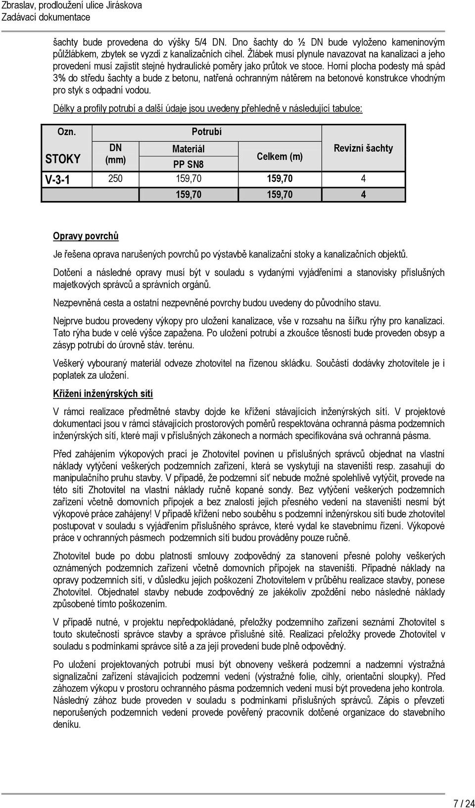 Horní plocha podesty má spád 3% do středu šachty a bude z betonu, natřená ochranným nátěrem na betonové konstrukce vhodným pro styk s odpadní vodou.